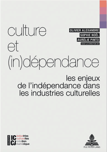 Culture et (in)dépendance. Les enjeux de l’indépendance dans les industries culturelles