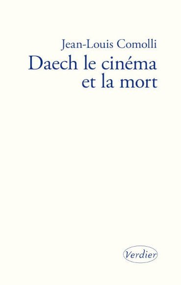 "Daech le cinéma et la mort", un livre de Jean-Louis Comolli